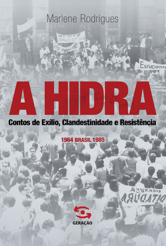 A hidra: Contos de exílio, clandestinidade e resistência, de Rodrigues, Marlene. Editora Geração Editorial Ltda, capa mole em português, 2016