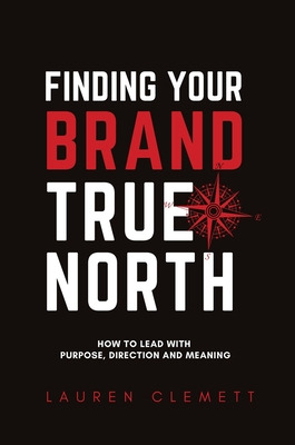 Libro Finding Your Brand True North: How To Lead With Pur...