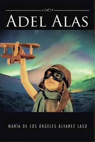 Adel Alas, De Marãa De Los Ãngeles Ãlvarez Laso. Editorial Palibrio, Tapa Blanda En Español
