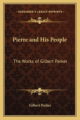 Libro Pierre And His People: The Works Of Gilbert Parker ...