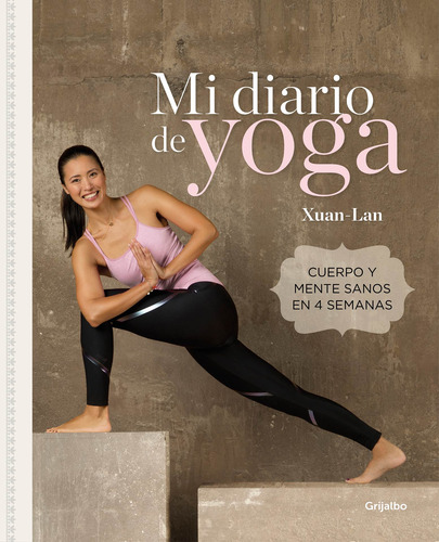 Mi diario de yoga.: Cuerpo y mente sanos en 4 semanas. Edición revisada y actualizada, de Xuan Lan. Grijalbo Editorial Grijalbo, tapa blanda en español, 2022