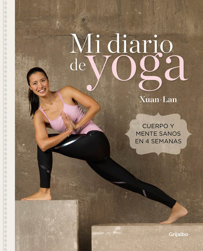 Mi diario de yoga.: Cuerpo y mente sanos en 4 semanas. Edición revisada y actualizada, de Xuan Lan. Serie Grijalbo Editorial Grijalbo, tapa blanda en español, 2022