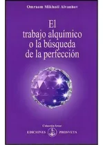 Comprar El Trabajo Alquimico O La Busqueda De La Perfeccion, De Aivanhov, Omraam Mikhael. Editorial Asociacion Prosveta Española En Español