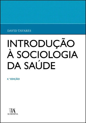 Introducao A Sociologia Da Saude - 04ed/23: Introdução À Sociologia Da Saúde, De Tavares, David. Série Medicina, Vol. Clínica Geral. Editora Almedina, Capa Mole, Edição Clínica Geral Em Português, 20