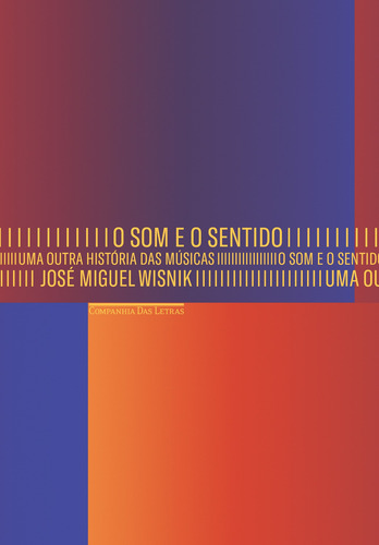 O Som E O Sentido - Uma Outra História Das Músicas, De Wisnik, José Miguel. Editorial Companhia Das Letras, Capa Mole Em Português, 2017