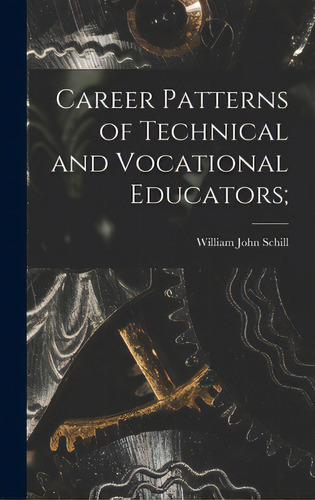 Career Patterns Of Technical And Vocational Educators;, De Schill, William John. Editorial Hassell Street Pr, Tapa Dura En Inglés