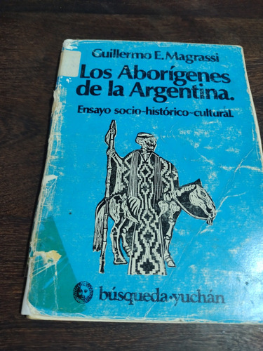 Los Aborígenes De La Argentina. Guillermo E. Magrassi Olivos