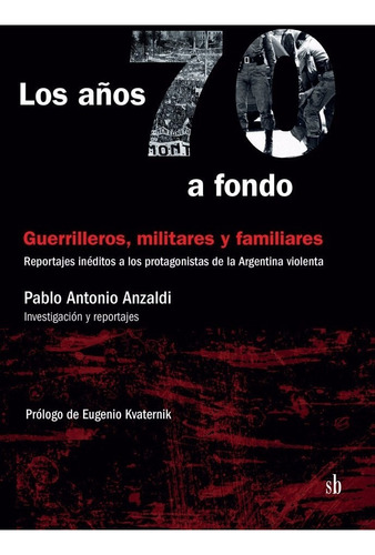 Los Años 70 A Fondo. Guerrilleros, Militares Y Familiares