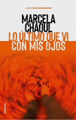 Lo Ultimo Que Vi Con Mis Ojos - Chaoul, Marcela