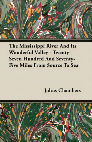 The Mississippi River And Its Wonderful Valley - Twenty-seven Hundred And Seventy-five Miles From..., De Chambers, Julius. Editorial Dodo Pr, Tapa Blanda En Inglés