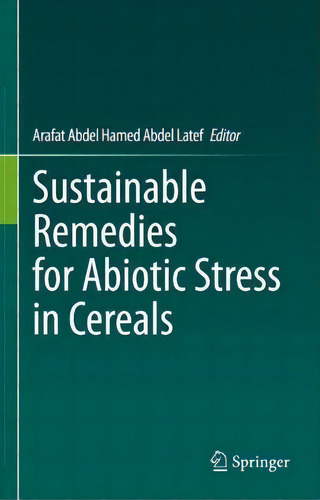 Sustainable Remedies For Abiotic Stress In Cereals, De Arafat Abdel Hamed Abdel Latef., Vol. 1. Editorial Springer Verlag, Singapore, Tapa Dura En Inglés