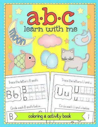 Abc Learn With Me : Alphabet Coloring And Activity Book, De Prettymesspress. Editorial Createspace Independent Publishing Platform, Tapa Blanda En Inglés