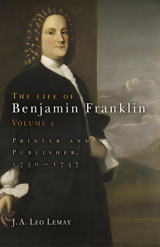 The Life Of Benjamin Franklin, Volume 2: Printer And Publisher, 173-1747, De Lemay, J. A. Leo. Editorial Univ Of Pennsylvania Pr, Tapa Dura En Inglés