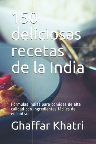 Libro 150 Deliciosas Recetas De La India Fórmulas Indias Pa