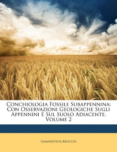 Conchiologia Fossile Subappennina Con Osservazioni Geologich