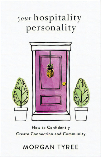 Your Hospitality Personality: How To Confidently Create Connection And Community, De Tyree, Morgan. Editorial Fleming H Revell Co, Tapa Blanda En Inglés