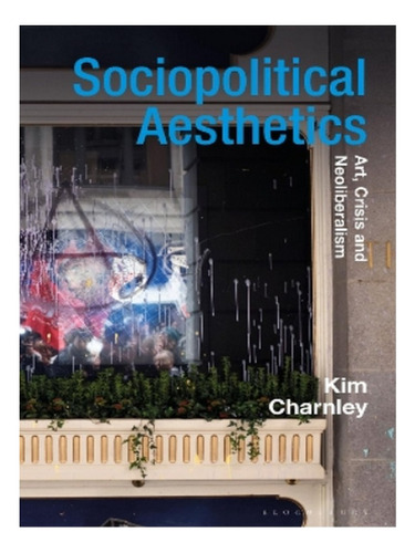 Sociopolitical Aesthetics - Kim Charnley. Eb15