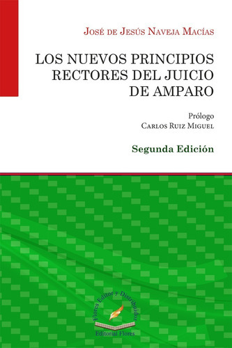 Los Nuevos Principios Rectores Del Juicio De Amparo 2a. Ed., De José De Jesús Naveja Macías. Editorial Flores Editor, Tapa Blanda En Español, 2018