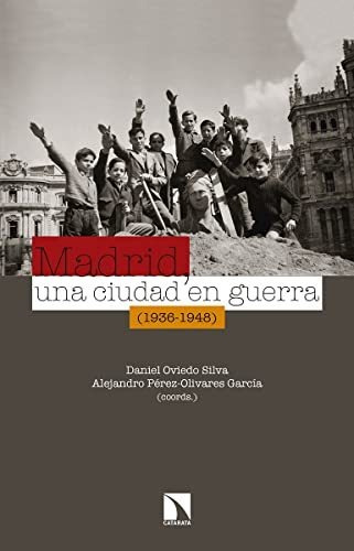 Libro Madrid Una Ciudad En Guerra 1936 1948 De Daniel Oviedo