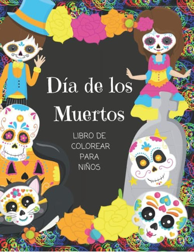 Libro: Dia De Los Muertos - Libro De Colorear Para Niños: En