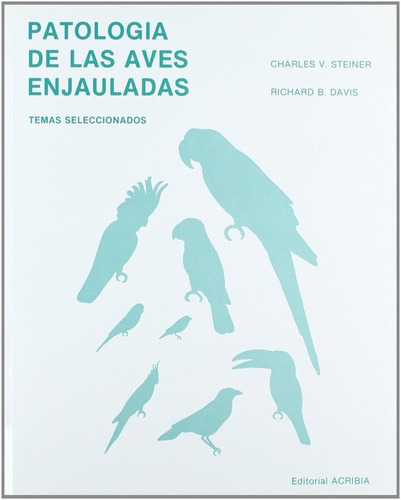 Patologãâa De Aves Enjauladas, De Steiner, Charles V.. Editorial Acribia, S.a., Tapa Blanda En Español