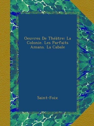 Oeuvres De Theatre La Colonie Les Parfaits Amans La Cabale E