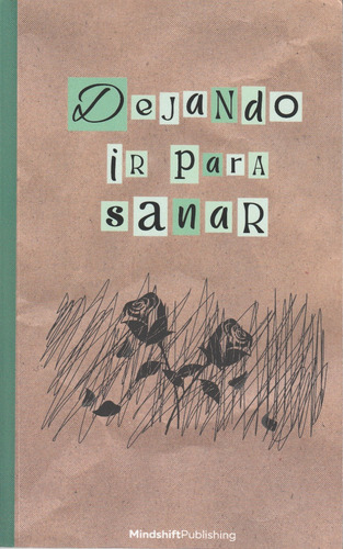 Dejando Ir Para Sanar: Una Guía Que Te Ayudará A Superar El Duelo De La Pérdida De Un Ser Querido, De Mind Shift Publishing. Editorial Independently Published, Tapa Blanda En Español, 2023