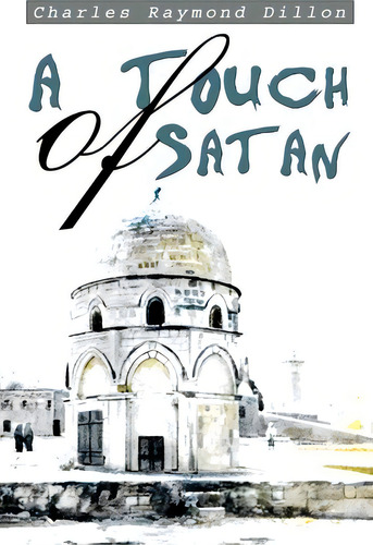 A Touch Of Satan, De Charles Raymond Dillon. Editorial Iuniverse, Tapa Blanda En Inglés