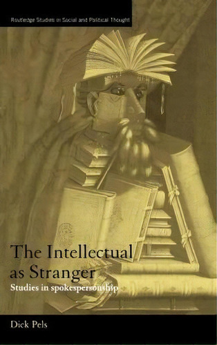 The Intellectual As Stranger, De Dick Pels. Editorial Taylor Francis Ltd, Tapa Dura En Inglés