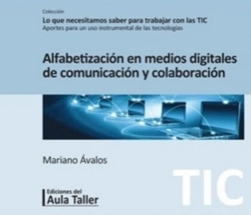 Alfabetizacion En Medios Digitales De Comunicacion Y Colaboracion, De Avalos, Mariano. Editorial Aula Taller, Tapa Blanda En Español, 2020