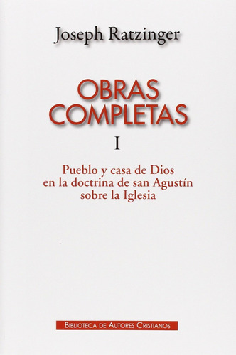 Obras Completas De Joseph Ratzinger.i: Pueblo Y Casa De Dios