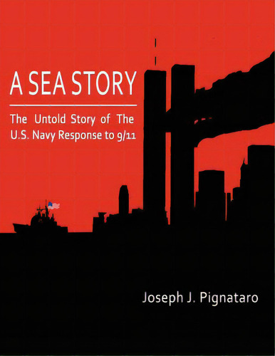 A Sea Story: The Untold Story Of The U.s. Navy Response To 9/11., De Dillinger, Barry A.. Editorial Createspace, Tapa Blanda En Inglés