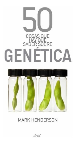 50 Cosas Que Hay Que Saber Sobre Genética, De Mark Henderson. Editorial Ariel, Tapa Blanda En Español, 2010