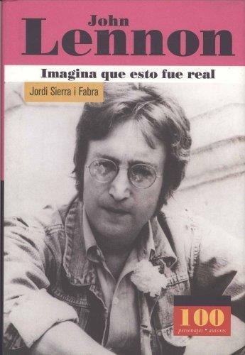 John Lennon. Imagina Que Esto Fue Real