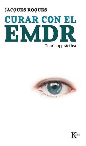 Curar Con El Emdr . Teoria Y Practica