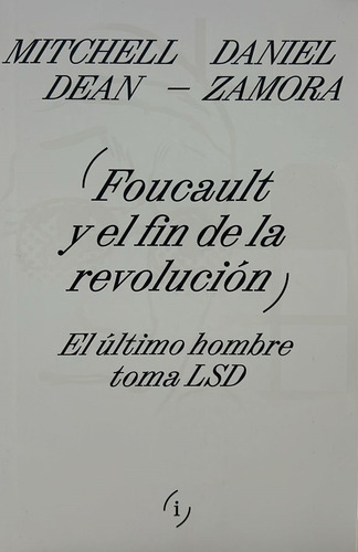 Foucault Y El Fin De La Revolución: El Último Hombre Toma Lsd, De Dean Zamora. N/a, Vol. Volumen Unico. Editorial Interferencias, Tapa Blanda, Edición 1 En Español