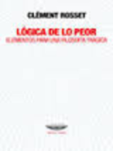 Logica De Lo Peor - Clement Rosset