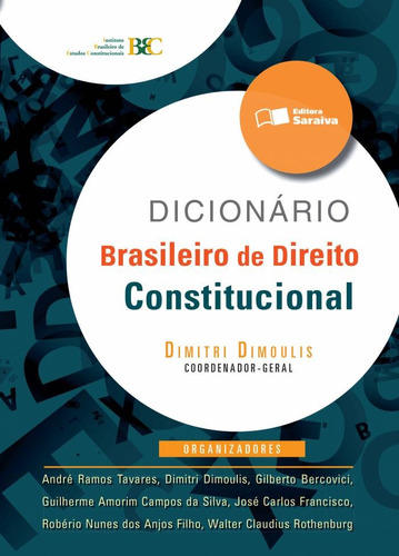 Dicionário brasileiro de direito constitucional - 2ª edição de 2012, de (Coordenador ial) Dimoulis, Dimitri/  Tavares, André Ramos/  Dimoulis, Dimitri/  Bercovici, Gilberto/  Silva, Guilherme Amorim Campos da/  Francisco, José Carlos/  Anjos Filho, Robério Nunes dos/  Rothenburg, Walter Claudius. Editora Saraiva Educação S. A., capa mole em português, 2012