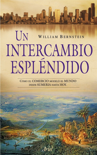 Un Intercambio Espléndido, De William J. Bernstein., Vol. 0. Editorial Ariel, Tapa Blanda En Español, 2010