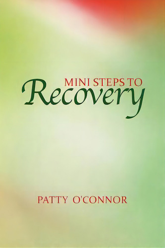 Mini Steps To Recovery, De O'nor, Patty. Editorial Authorhouse, Tapa Blanda En Inglés