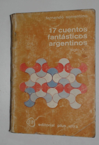 17 Cuentos Fantasticos Argentinos - Sorrentino, Fernando