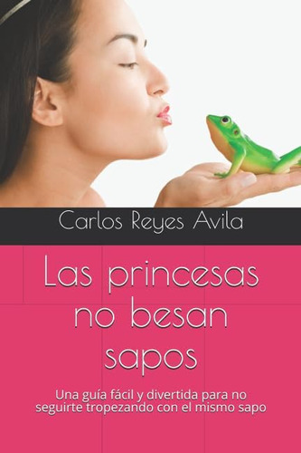 Libro: Las Princesas No Besan Sapos: Una Guía Fácil Y Divert