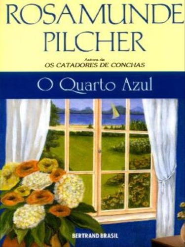 Quarto Azul, O, De Pilcher, Rosamunde. Editorial Bertrand Brasil, Capa Mole, Edição 2007-06-13 00:00:00 Em Português