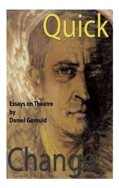 Libro Quick Change: Essays On Theatre - Gerould, Daniel