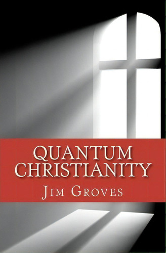 Quantum Christianity, De Jim Groves. Editorial Mountaindoor Books, Tapa Blanda En Inglés