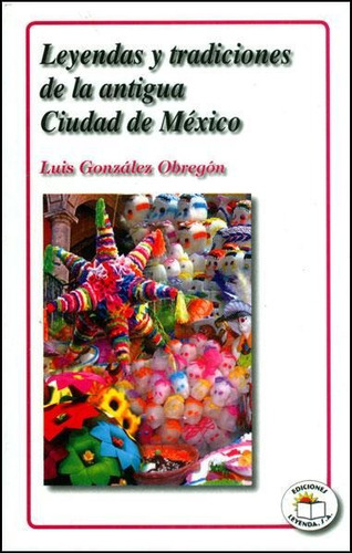 Leyendas Y Tradiciones De La Antigua Cd De México