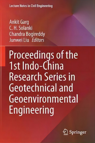 Proceedings Of The 1st Indo-china Research Series In Geotechnical And Geoenvironmental Engineering, De Ankit Garg. Editorial Springer Verlag, Singapore, Tapa Blanda En Inglés