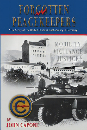 Forgotten Peacekeepers: The Story Of The United States Constabulary In Germany, De Capone, John. Editorial Lightning Source Inc, Tapa Blanda En Inglés