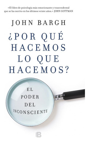 Por Que Hacemos Lo Que Hacemos? - John Bargh