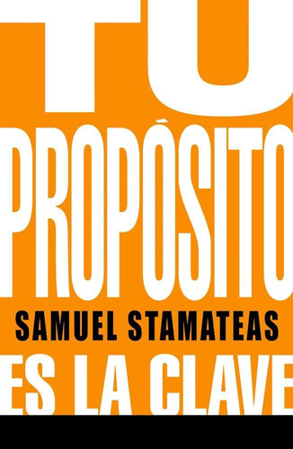 Tu Proposito Es La Clave - Stamateas, Samuel